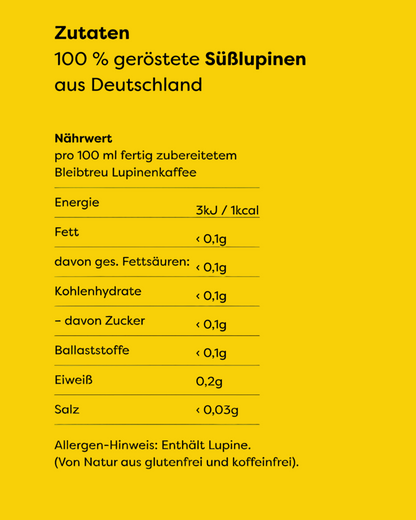 Zutaten und Nährwerte von Bleibtreu Lupinenkaffee: 100 % geröstete Süßlupinen aus Deutschland, 1 kcal pro 100 ml, enthält Lupine